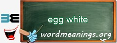 WordMeaning blackboard for egg white